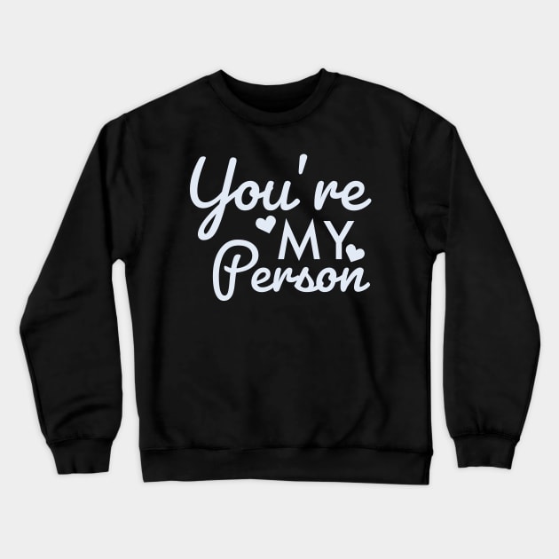 You're My Person Valentines Day Crewneck Sweatshirt by narekmug